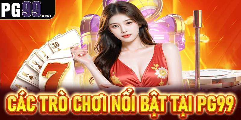 Các trò chơi nổi bật tại PG99