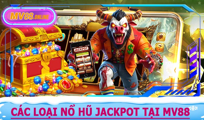 Các loại Nổ Hũ Jackpot tại MV88
