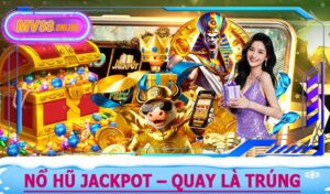 Nổ Hũ Jackpot – Quay Là Trúng